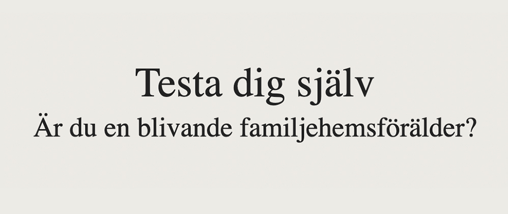 Självtest på Familjehem Sverige. Är du en blivande familjehemsförälder?